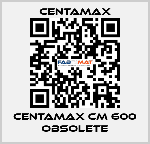 centamax CM 600 OBSOLETE CENTAMAX